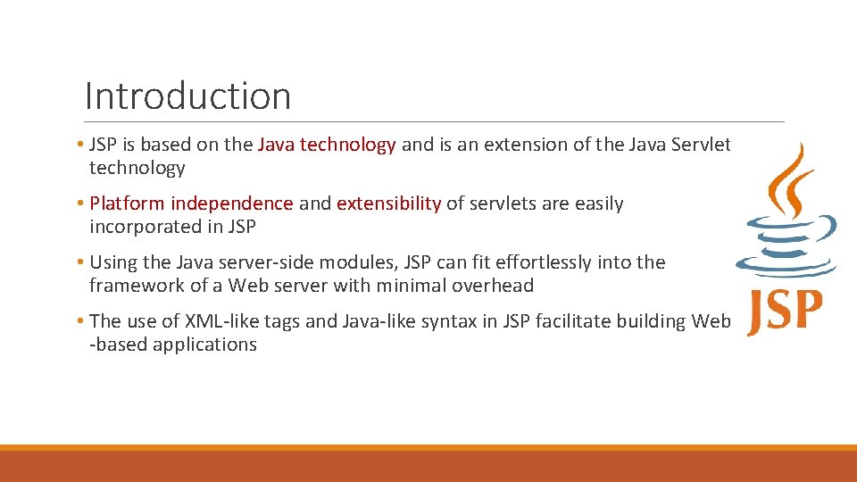Introduction • JSP is based on the Java technology and is an extension of