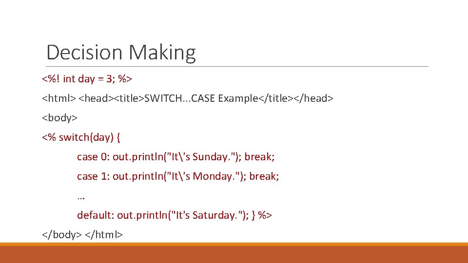 Decision Making <%! int day = 3; %> <html> <head><title>SWITCH. . . CASE Example</title></head>