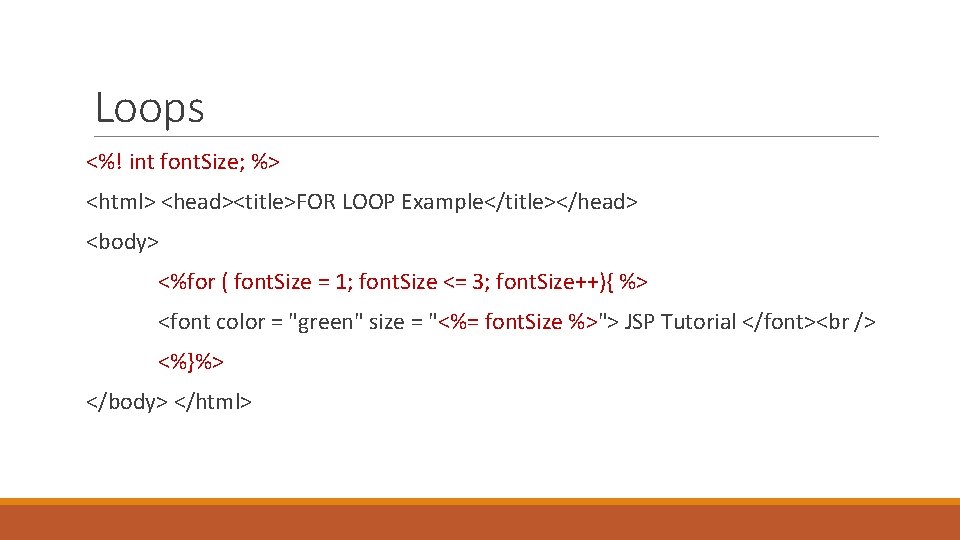 Loops <%! int font. Size; %> <html> <head><title>FOR LOOP Example</title></head> <body> <%for ( font.
