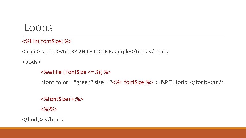 Loops <%! int font. Size; %> <html> <head><title>WHILE LOOP Example</title></head> <body> <%while ( font.