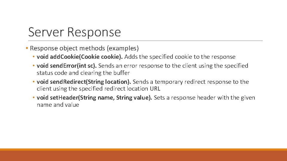 Server Response • Response object methods (examples) • void add. Cookie(Cookie cookie). Adds the