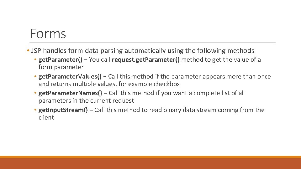 Forms • JSP handles form data parsing automatically using the following methods • get.