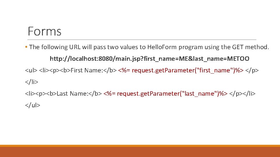 Forms • The following URL will pass two values to Hello. Form program using