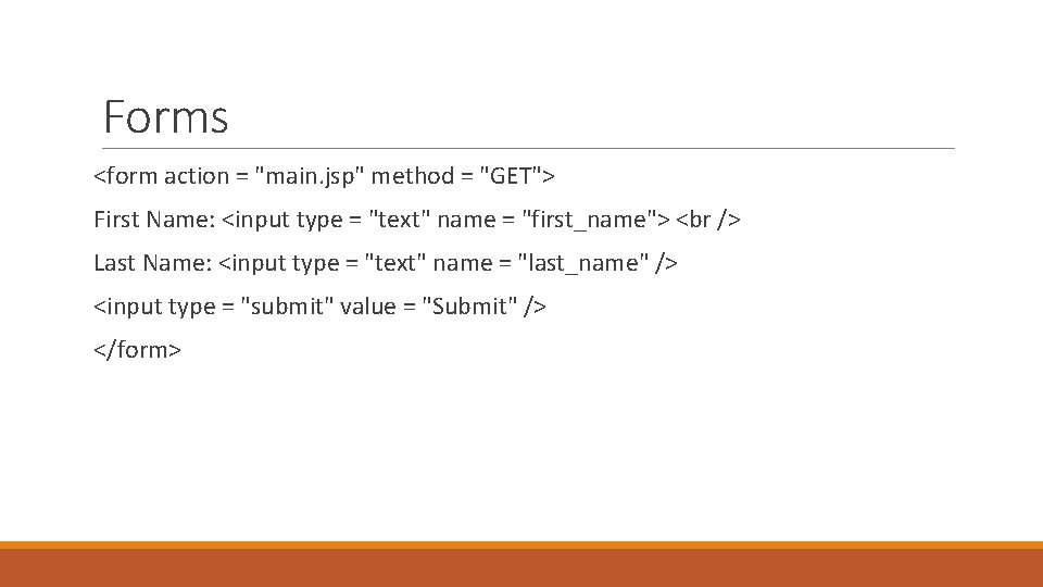 Forms <form action = "main. jsp" method = "GET"> First Name: <input type =