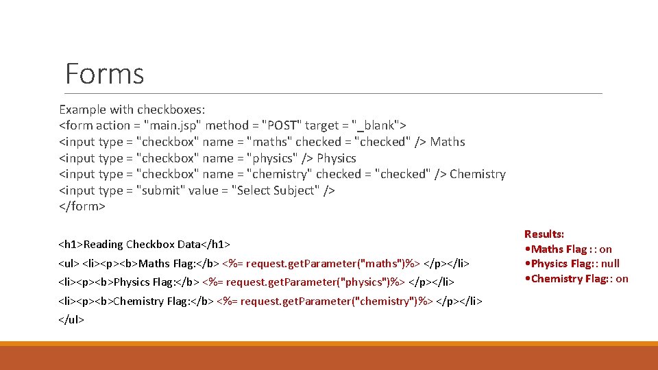 Forms Example with checkboxes: <form action = "main. jsp" method = "POST" target =