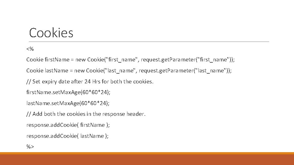 Cookies <% Cookie first. Name = new Cookie("first_name", request. get. Parameter("first_name")); Cookie last. Name