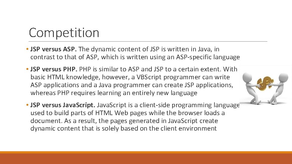Competition • JSP versus ASP. The dynamic content of JSP is written in Java,