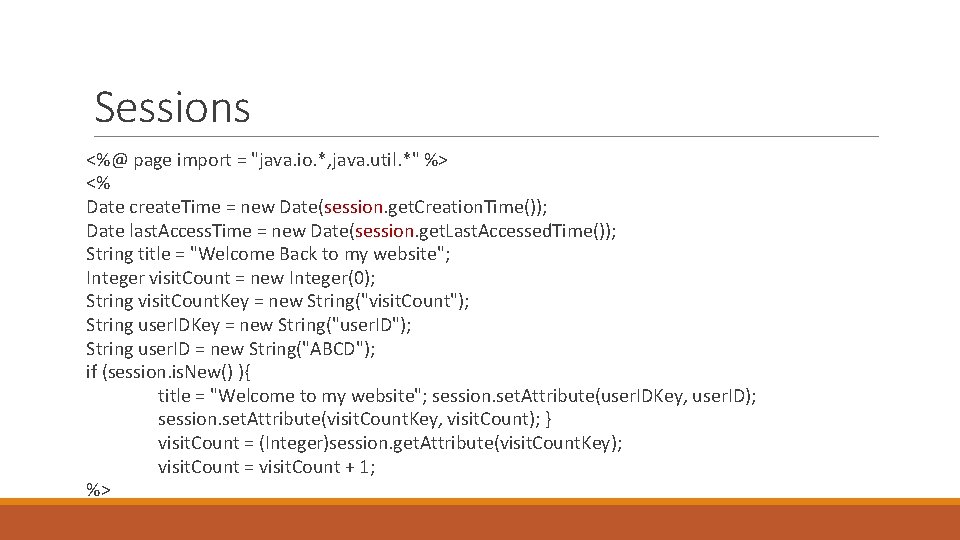 Sessions <%@ page import = "java. io. *, java. util. *" %> <% Date
