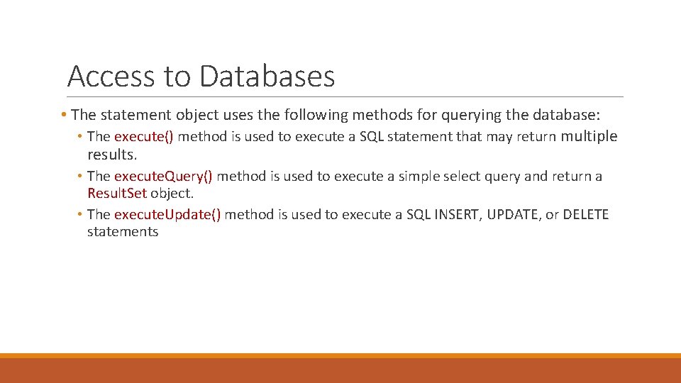 Access to Databases • The statement object uses the following methods for querying the