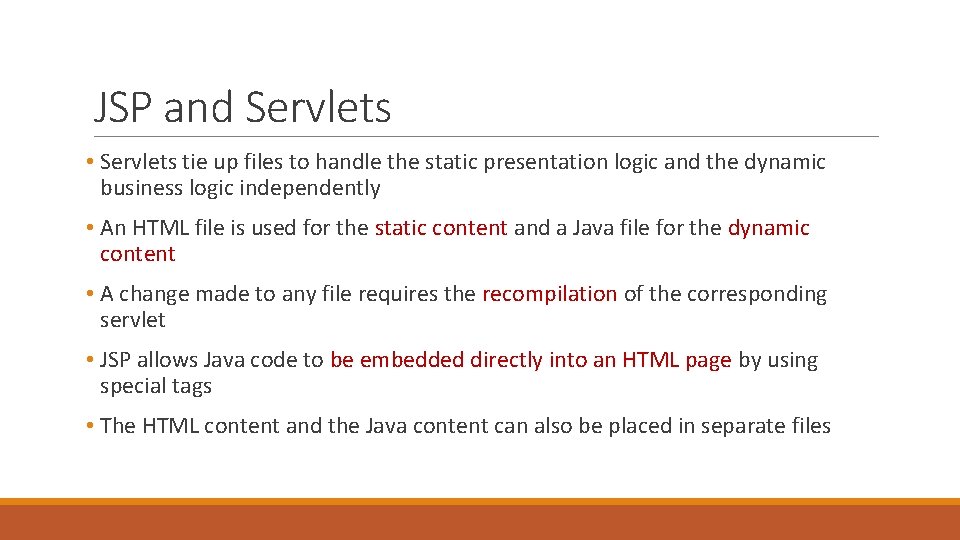 JSP and Servlets • Servlets tie up files to handle the static presentation logic
