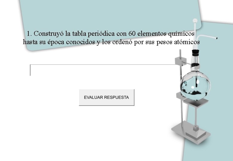 1. Construyó la tabla periódica con 60 elementos químicos hasta su época conocidos y