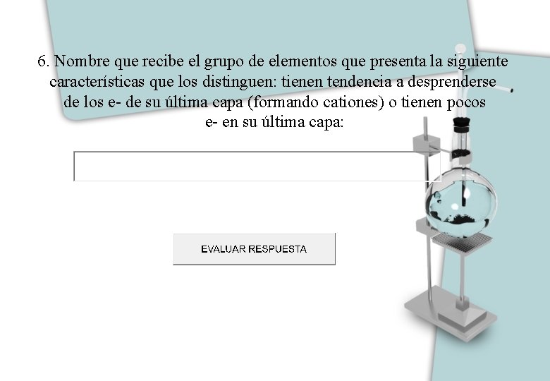 6. Nombre que recibe el grupo de elementos que presenta la siguiente características que