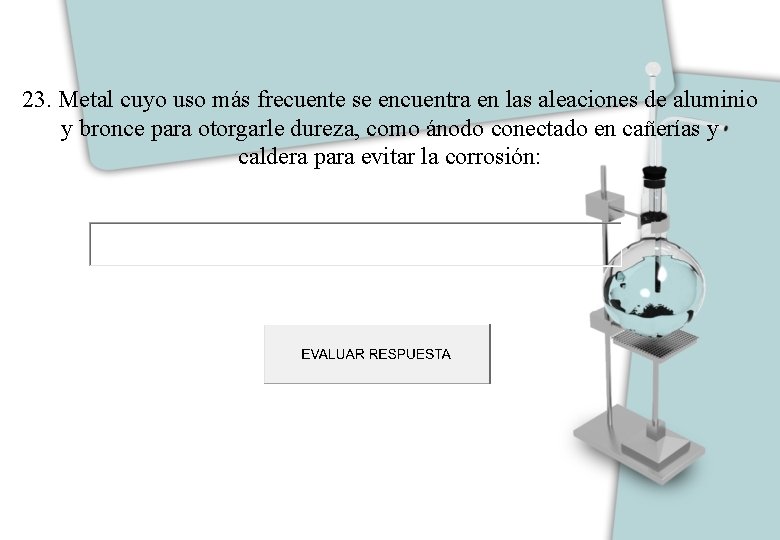 23. Metal cuyo uso más frecuente se encuentra en las aleaciones de aluminio y