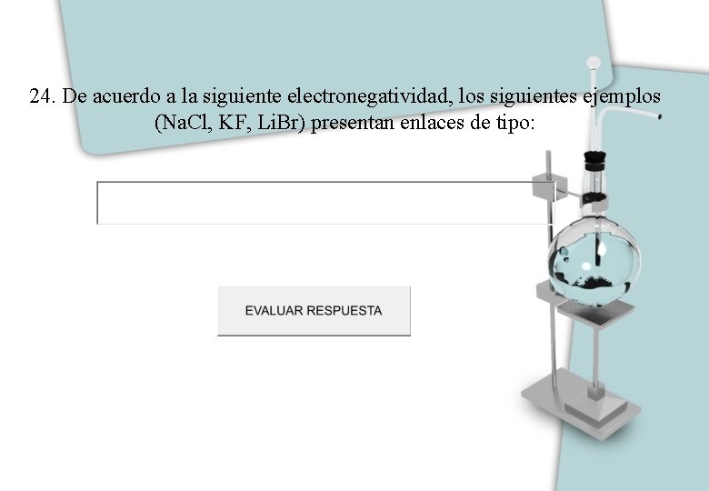 24. De acuerdo a la siguiente electronegatividad, los siguientes ejemplos (Na. Cl, KF, Li.