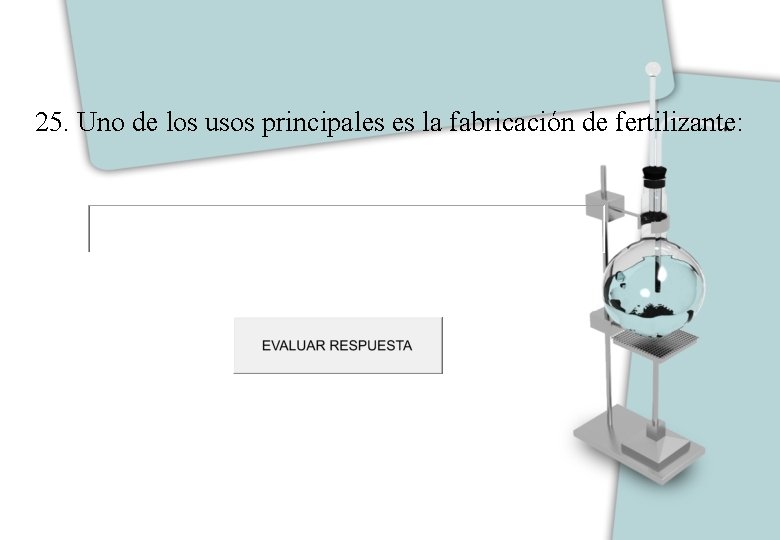 25. Uno de los usos principales es la fabricación de fertilizante: 