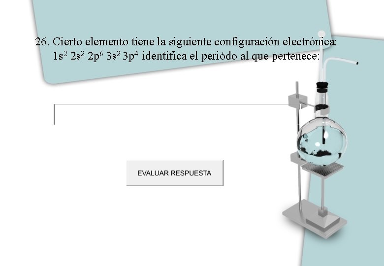 26. Cierto elemento tiene la siguiente configuración electrónica: 1 s 2 2 p 6