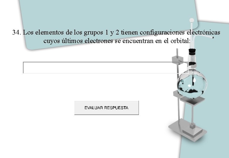 34. Los elementos de los grupos 1 y 2 tienen configuraciones electrónicas cuyos últimos