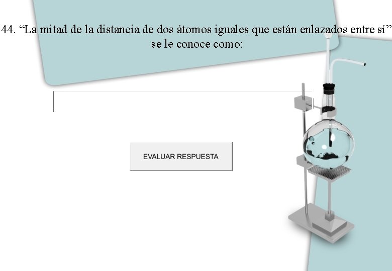 44. “La mitad de la distancia de dos átomos iguales que están enlazados entre