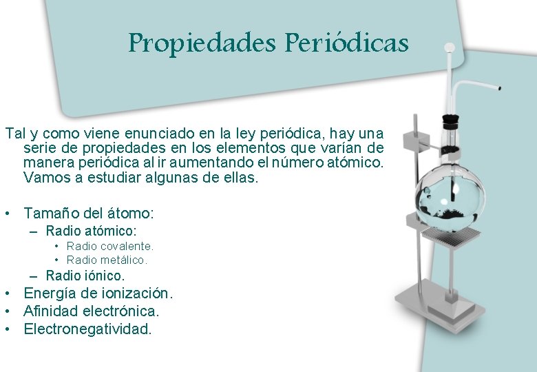 Propiedades Periódicas Tal y como viene enunciado en la ley periódica, hay una serie