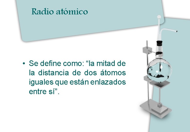 Radio atómico • Se define como: “la mitad de la distancia de dos átomos