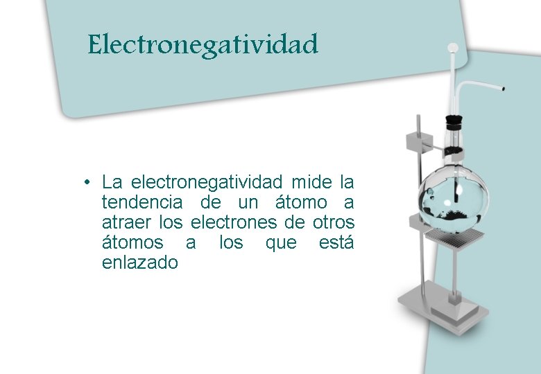 Electronegatividad • La electronegatividad mide la tendencia de un átomo a atraer los electrones