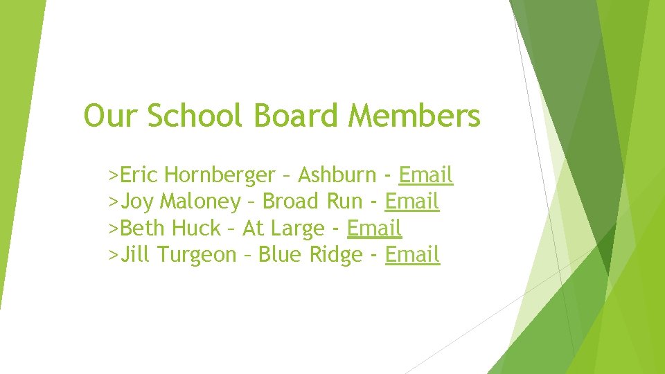 Our School Board Members >Eric Hornberger – Ashburn - Email >Joy Maloney – Broad