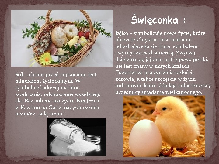 Święconka : Sól – chroni przed zepsuciem, jest minerałem życiodajnym. W symbolice ludowej ma