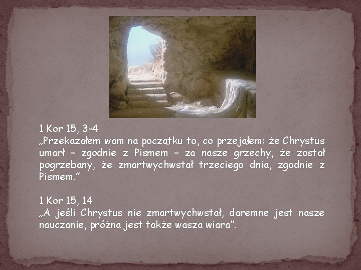 1 Kor 15, 3 -4 „Przekazałem wam na początku to, co przejąłem: że Chrystus