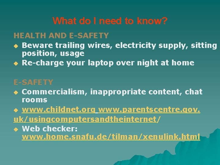 What do I need to know? HEALTH AND E-SAFETY u Beware trailing wires, electricity