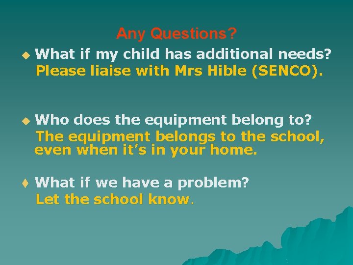 Any Questions? u u t What if my child has additional needs? Please liaise