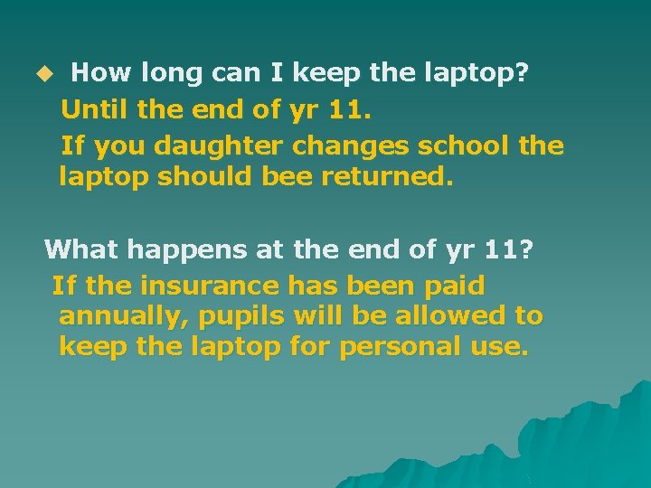 u How long can I keep the laptop? Until the end of yr 11.