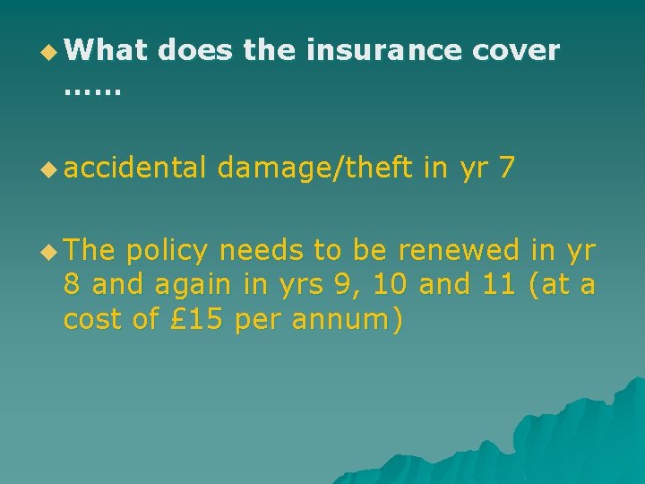 u What …… does the insurance cover u accidental u The damage/theft in yr