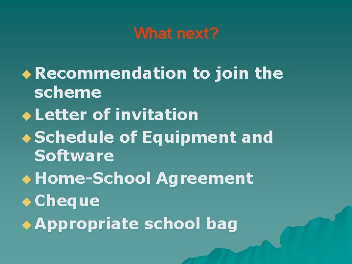 What next? u Recommendation to join the scheme u Letter of invitation u Schedule