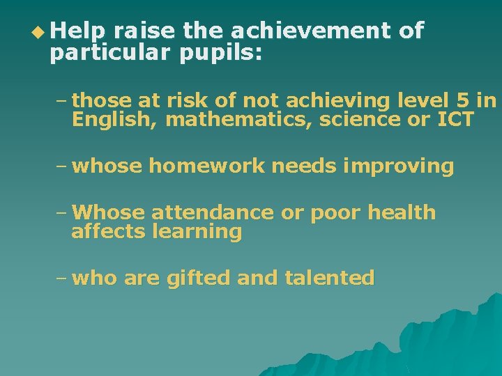 u Help raise the achievement of particular pupils: – those at risk of not