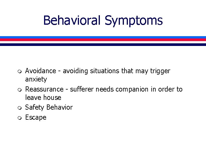Behavioral Symptoms m m Avoidance - avoiding situations that may trigger anxiety Reassurance -