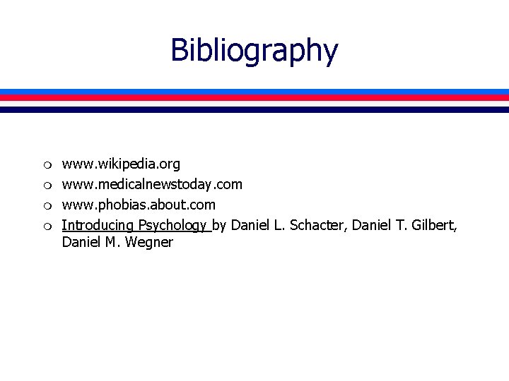 Bibliography m m www. wikipedia. org www. medicalnewstoday. com www. phobias. about. com Introducing