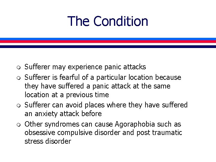 The Condition m m Sufferer may experience panic attacks Sufferer is fearful of a