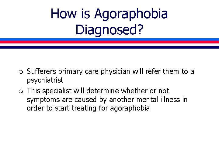 How is Agoraphobia Diagnosed? m m Sufferers primary care physician will refer them to