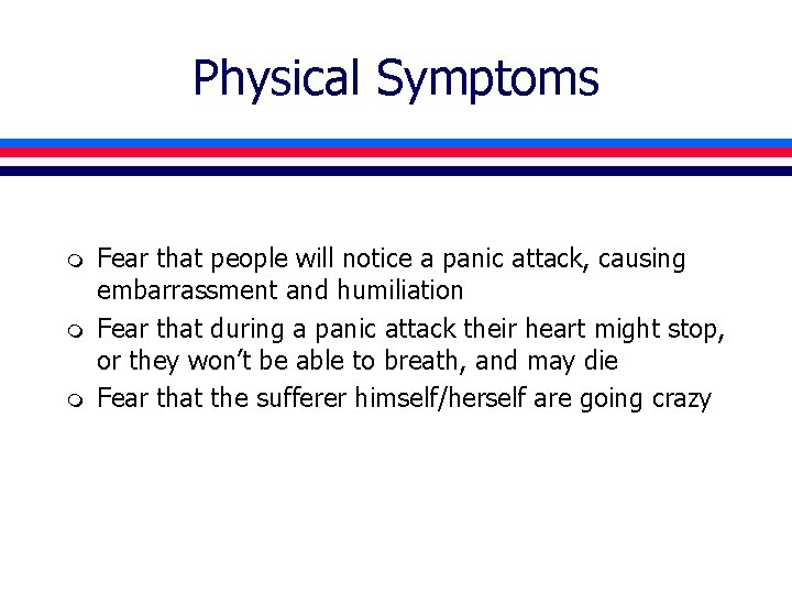 Physical Symptoms m m m Fear that people will notice a panic attack, causing