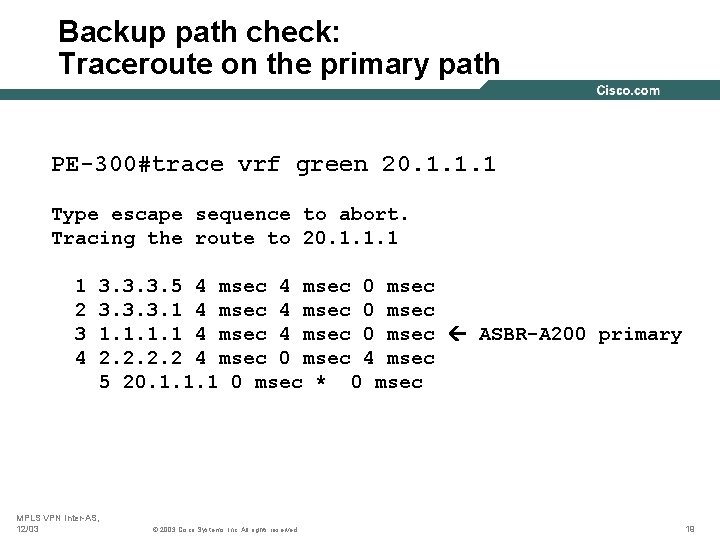 Backup path check: Traceroute on the primary path PE-300#trace vrf green 20. 1. 1.