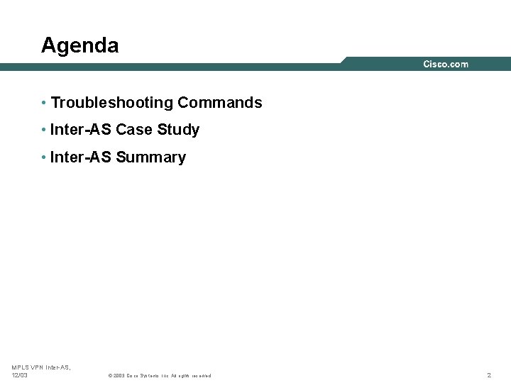 Agenda • Troubleshooting Commands • Inter-AS Case Study • Inter-AS Summary MPLS VPN Inter-AS,