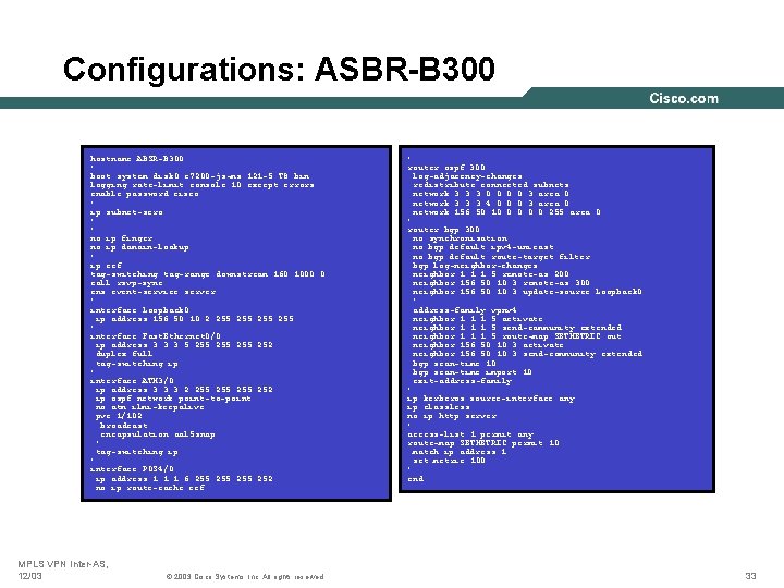Configurations: ASBR-B 300 hostname ABSR-B 300 ! boot system disk 0: c 7200 -js-mz.