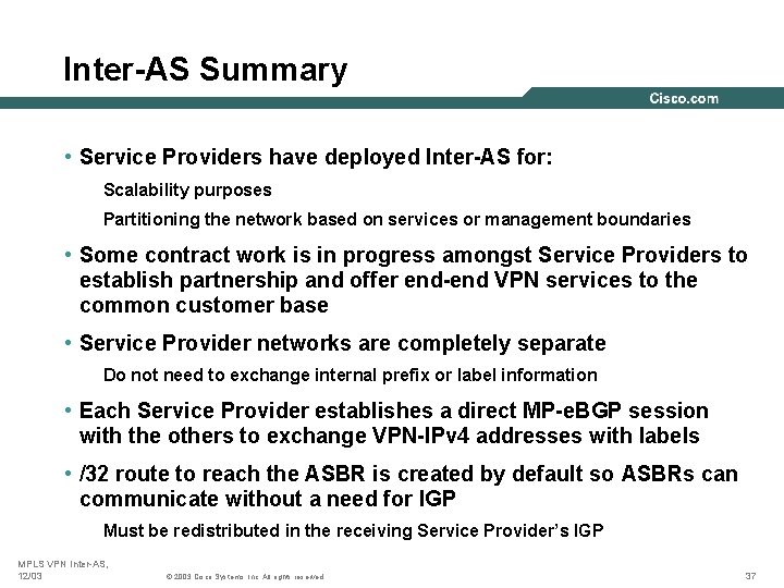 Inter-AS Summary • Service Providers have deployed Inter-AS for: Scalability purposes Partitioning the network