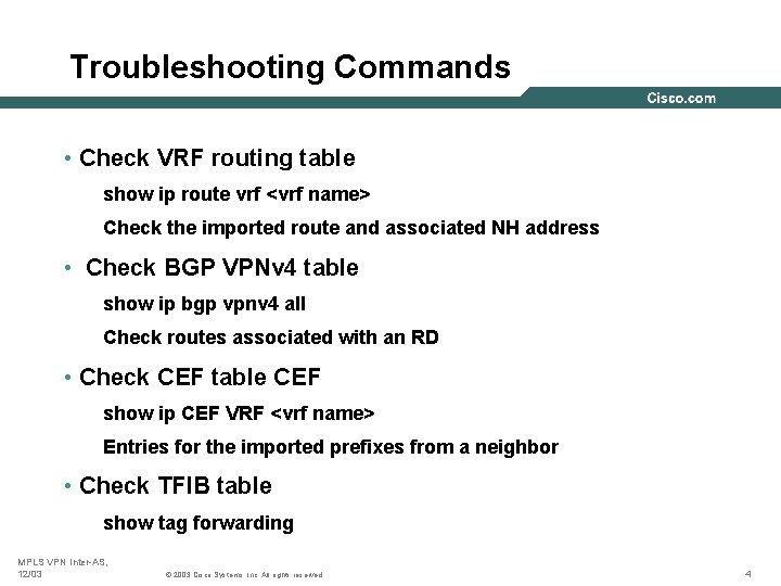 Troubleshooting Commands • Check VRF routing table show ip route vrf <vrf name> Check