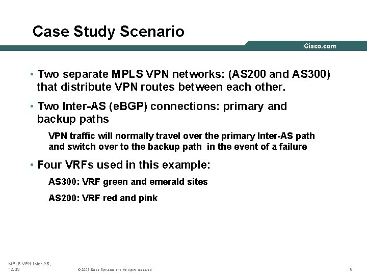 Case Study Scenario • Two separate MPLS VPN networks: (AS 200 and AS 300)