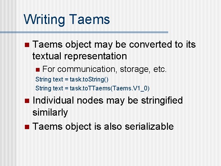 Writing Taems n Taems object may be converted to its textual representation n For