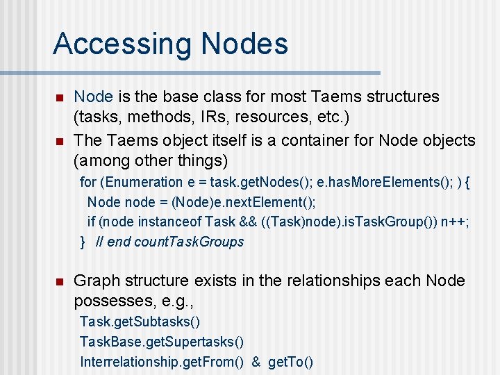 Accessing Nodes n n Node is the base class for most Taems structures (tasks,