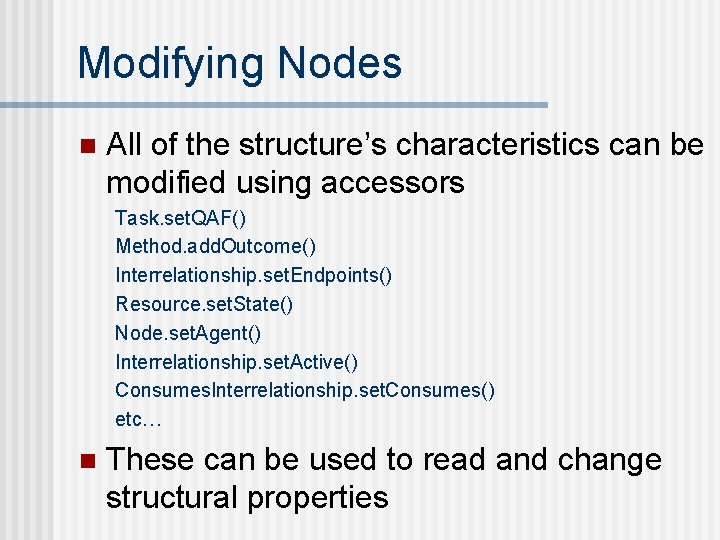 Modifying Nodes n All of the structure’s characteristics can be modified using accessors Task.