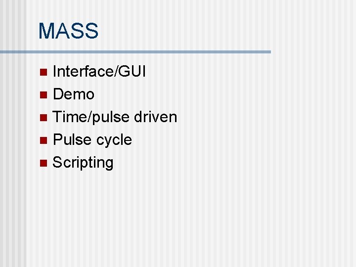 MASS Interface/GUI n Demo n Time/pulse driven n Pulse cycle n Scripting n 