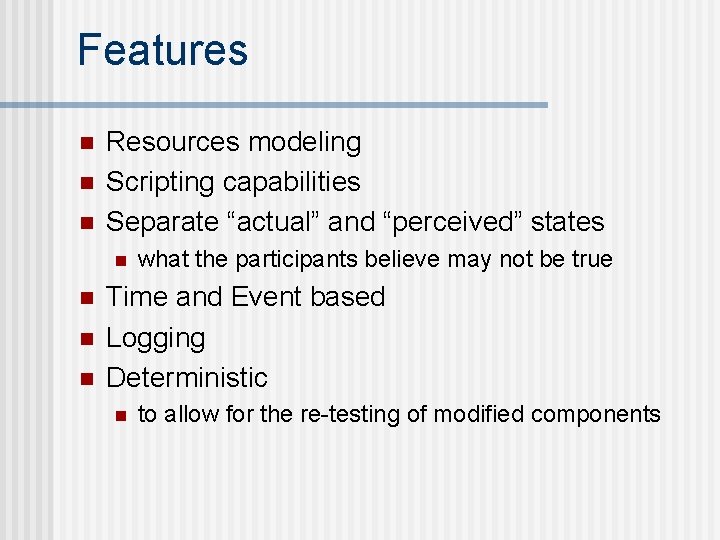 Features n n n Resources modeling Scripting capabilities Separate “actual” and “perceived” states n